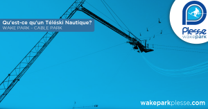 Qu'est-ce qu'un Téléski Nautique? WAKE PARK – CABLE PARK